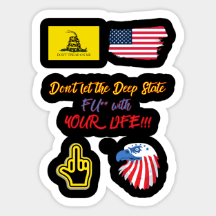 Don´t let the Deep State FU** with YOUR LIFE!!! Sticker